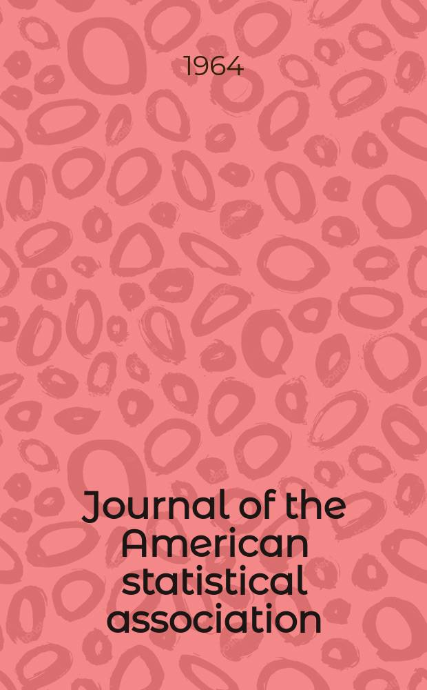 Journal of the American statistical association : Formerly the quarterly publication of the American statistical association. Vol.59, №308