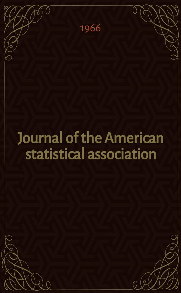 Journal of the American statistical association : Formerly the quarterly publication of the American statistical association. Vol.61, №313