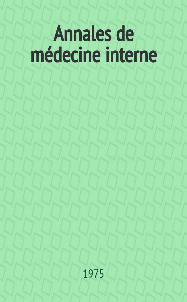 Annales de médecine interne : Bulletins et mémoires de la Soc. médicale des hôpitaux de Paris. A.126 1975, №4