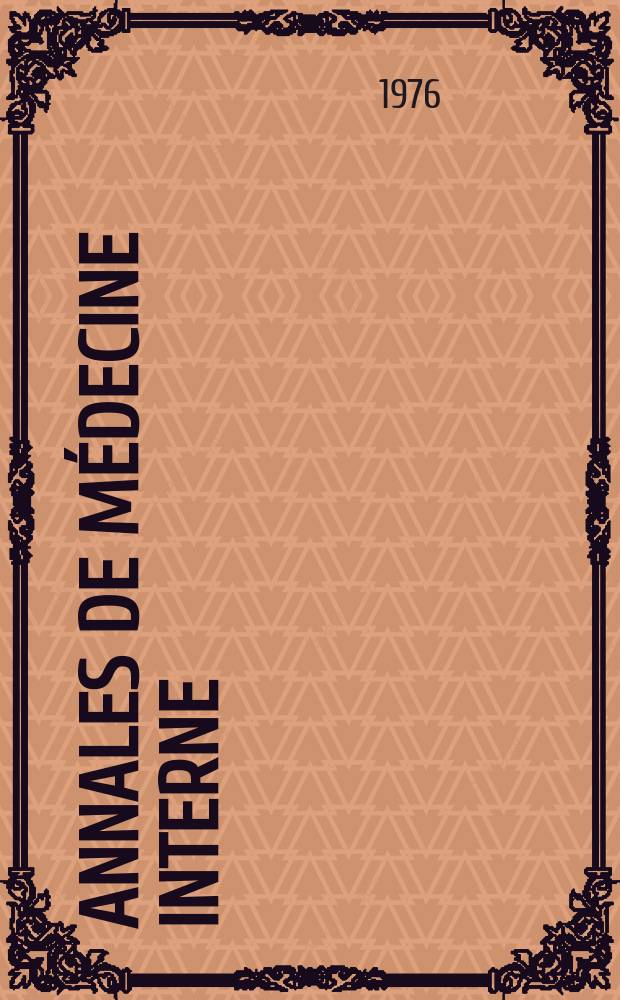 Annales de médecine interne : Bulletins et mémoires de la Soc. médicale des hôpitaux de Paris. A.127 1976, №7