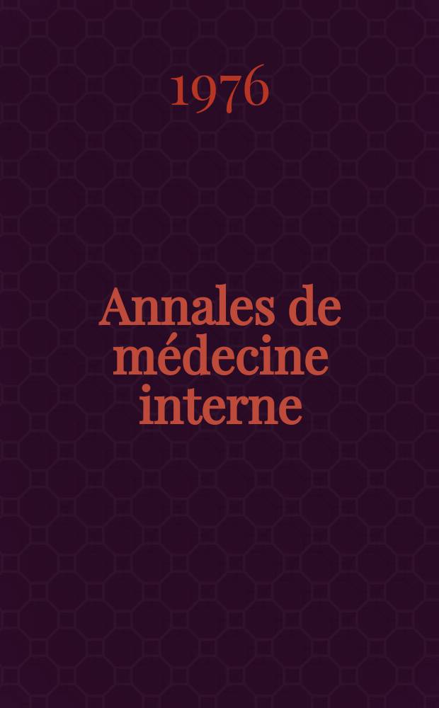 Annales de médecine interne : Bulletins et mémoires de la Soc. médicale des hôpitaux de Paris. A.127 1976, №10