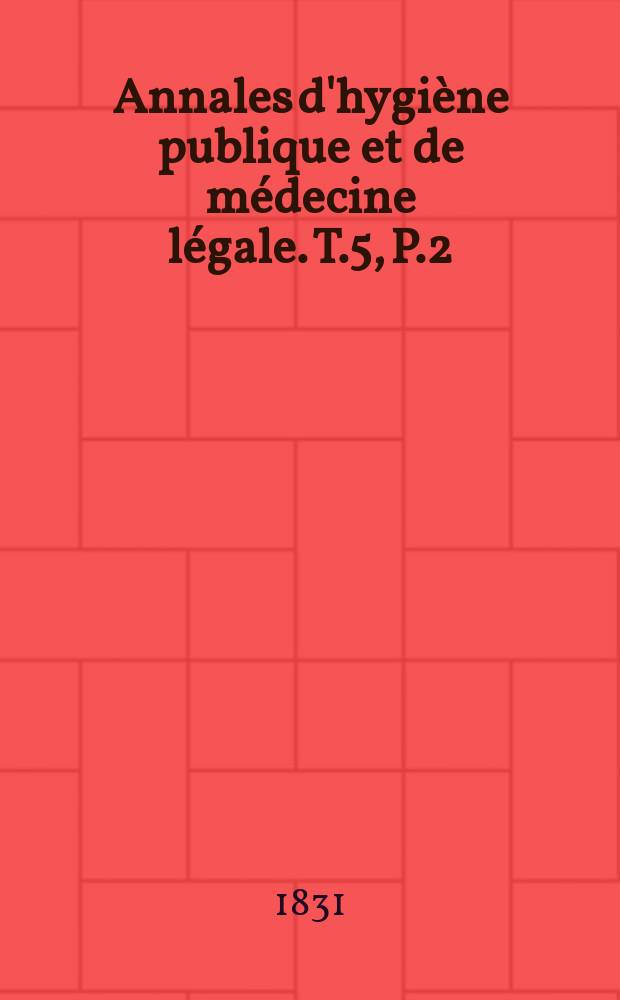 Annales d'hygiène publique et de médecine légale. T.5, P.2