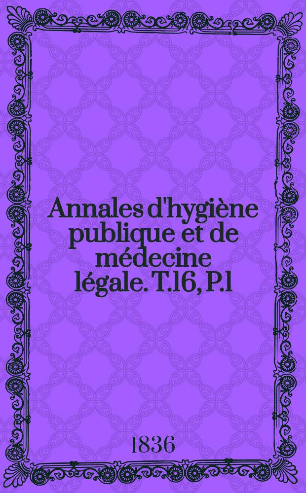Annales d'hygiène publique et de médecine légale. T.16, P.1