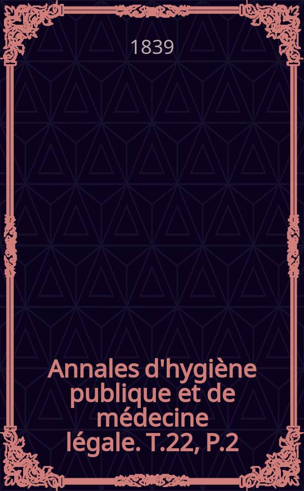 Annales d'hygi&egrave;ne publique et de m&eacute;decine l&eacute;gale. T.22, P.2