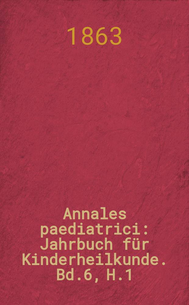 Annales paediatrici : Jahrbuch für Kinderheilkunde. Bd.6, H.1