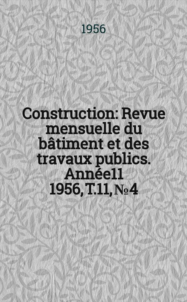 Construction : Revue mensuelle du bâtiment et des travaux publics. Année11 1956, T.11, №4