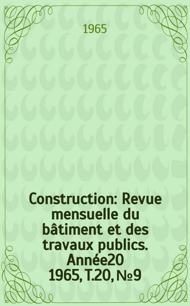 Construction : Revue mensuelle du bâtiment et des travaux publics. Année20 1965, T.20, №9