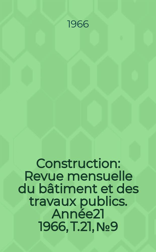 Construction : Revue mensuelle du bâtiment et des travaux publics. Année21 1966, T.21, №9