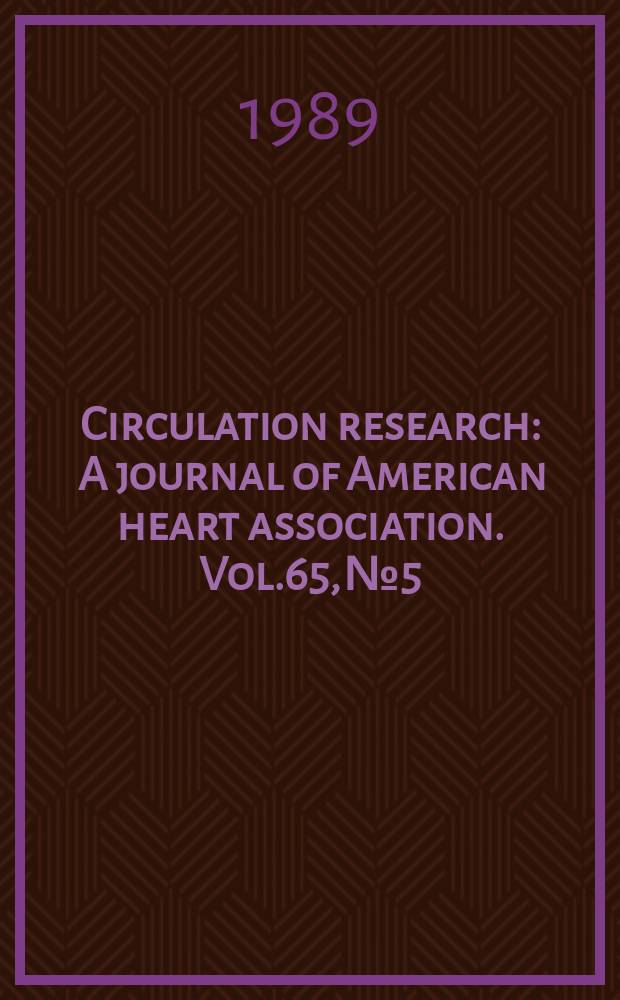 Circulation research : A journal of American heart association. Vol.65, №5