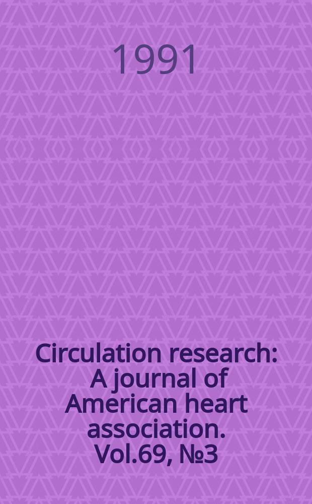 Circulation research : A journal of American heart association. Vol.69, №3