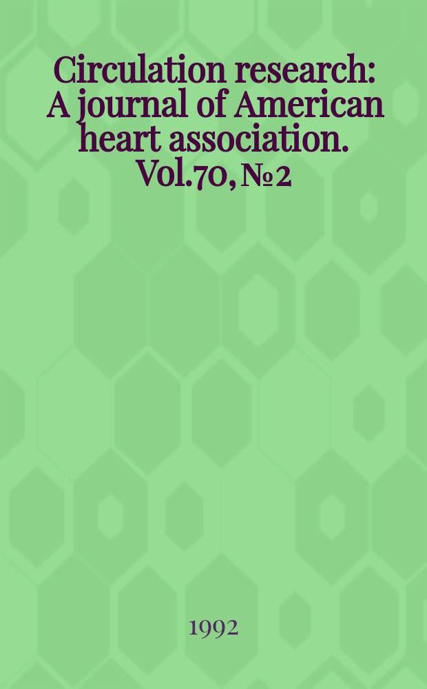 Circulation research : A journal of American heart association. Vol.70, №2