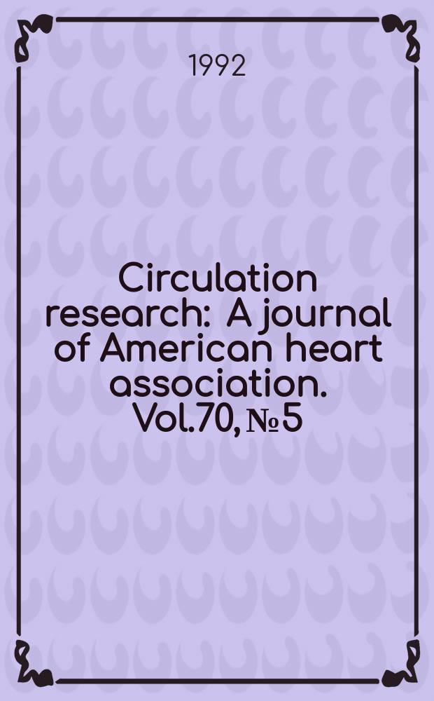 Circulation research : A journal of American heart association. Vol.70, №5