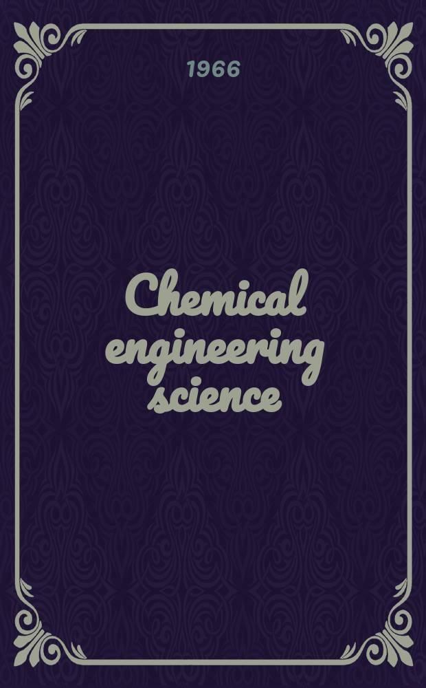 Chemical engineering science : Génie chimique. Vol.21, №5