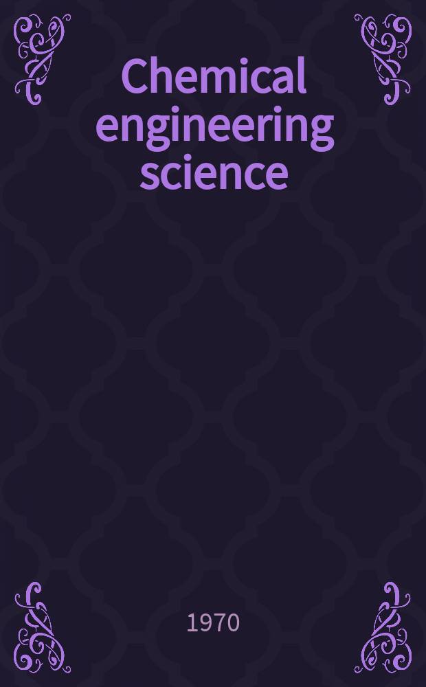 Chemical engineering science : Génie chimique. Vol.25, №12