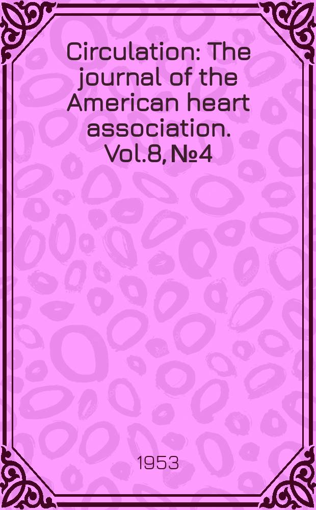 Circulation : The journal of the American heart association. Vol.8, №4