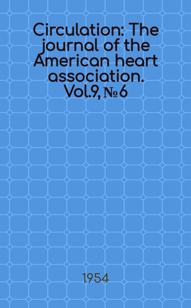 Circulation : The journal of the American heart association. Vol.9, №6