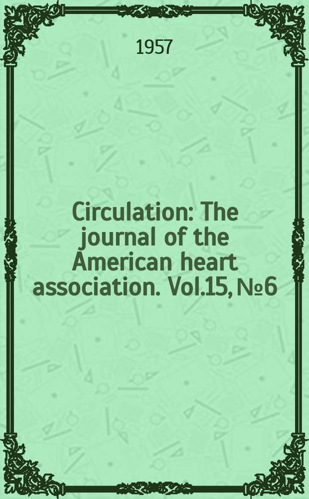 Circulation : The journal of the American heart association. Vol.15, №6
