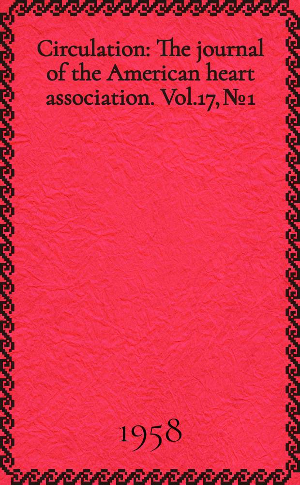 Circulation : The journal of the American heart association. Vol.17, №1
