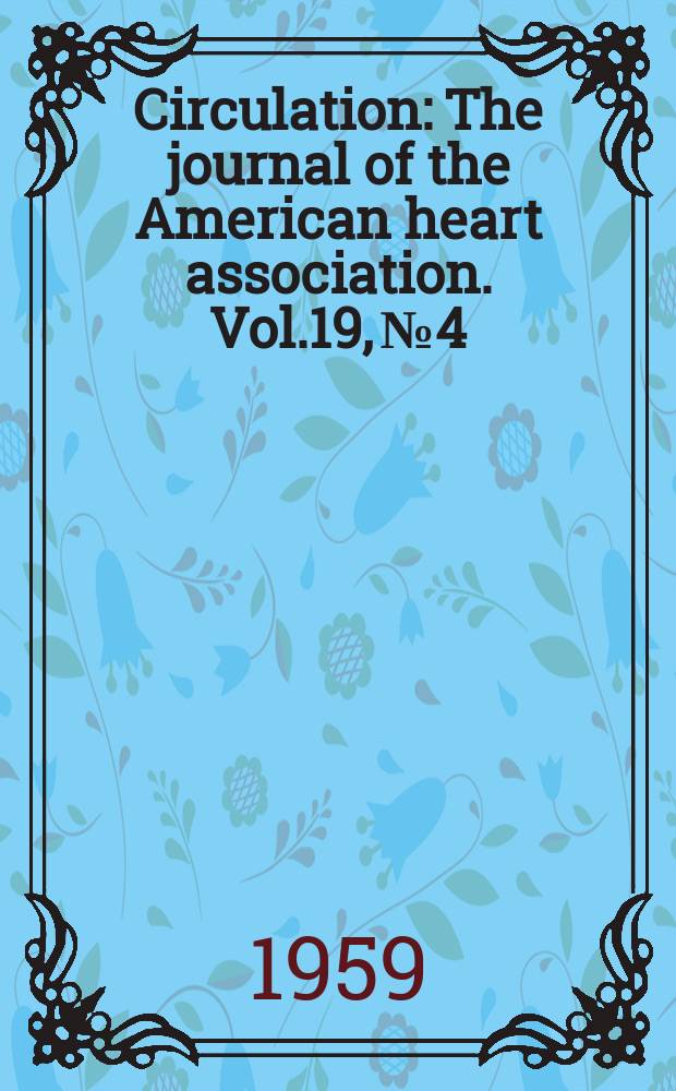 Circulation : The journal of the American heart association. Vol.19, №4
