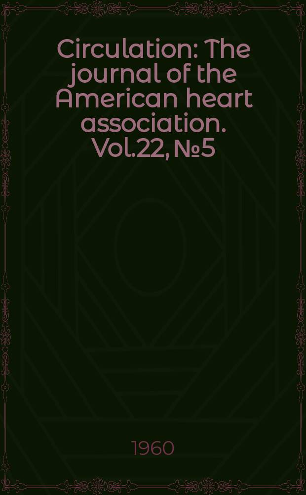 Circulation : The journal of the American heart association. Vol.22, №5