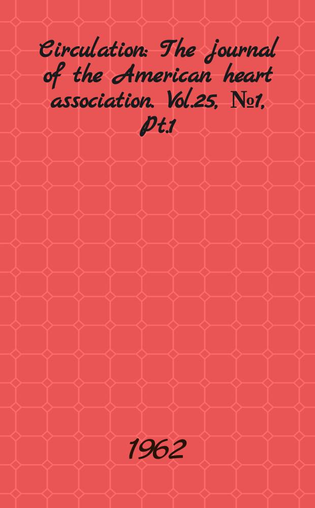 Circulation : The journal of the American heart association. Vol.25, №1, Pt.1