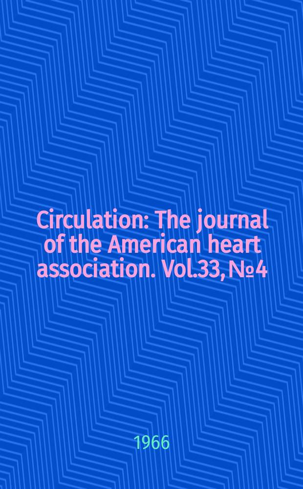 Circulation : The journal of the American heart association. Vol.33, №4