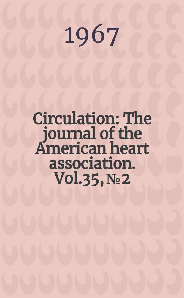 Circulation : The journal of the American heart association. Vol.35, №2