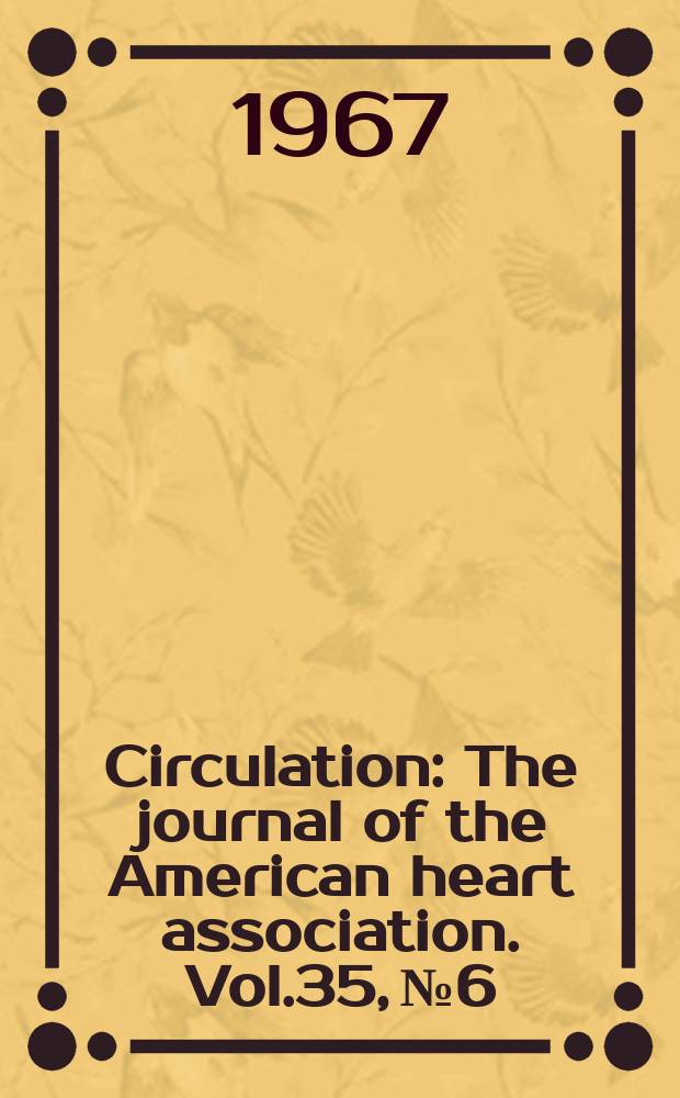 Circulation : The journal of the American heart association. Vol.35, №6