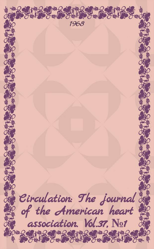 Circulation : The journal of the American heart association. Vol.37, №1