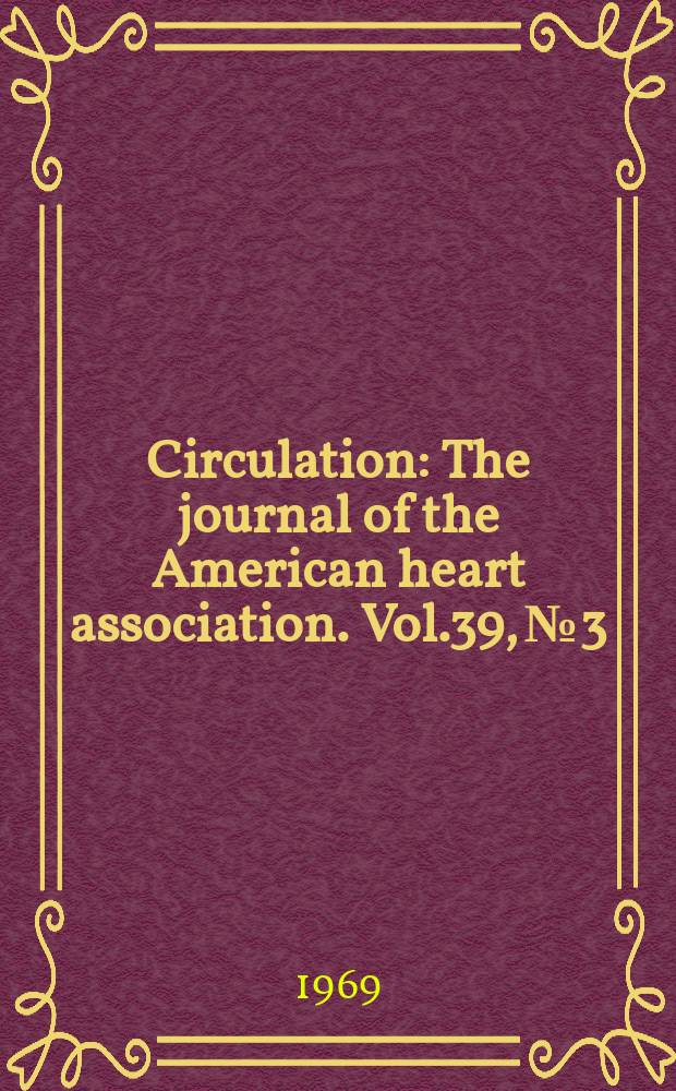 Circulation : The journal of the American heart association. Vol.39, №3