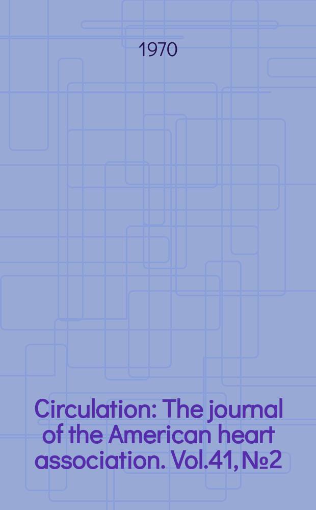 Circulation : The journal of the American heart association. Vol.41, №2