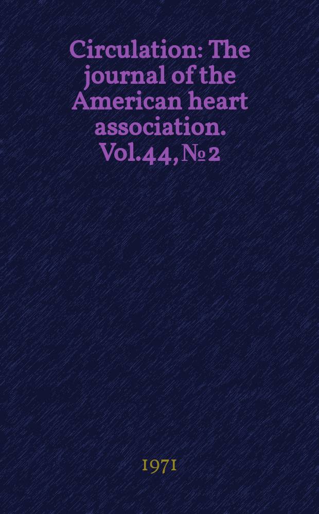 Circulation : The journal of the American heart association. Vol.44, №2