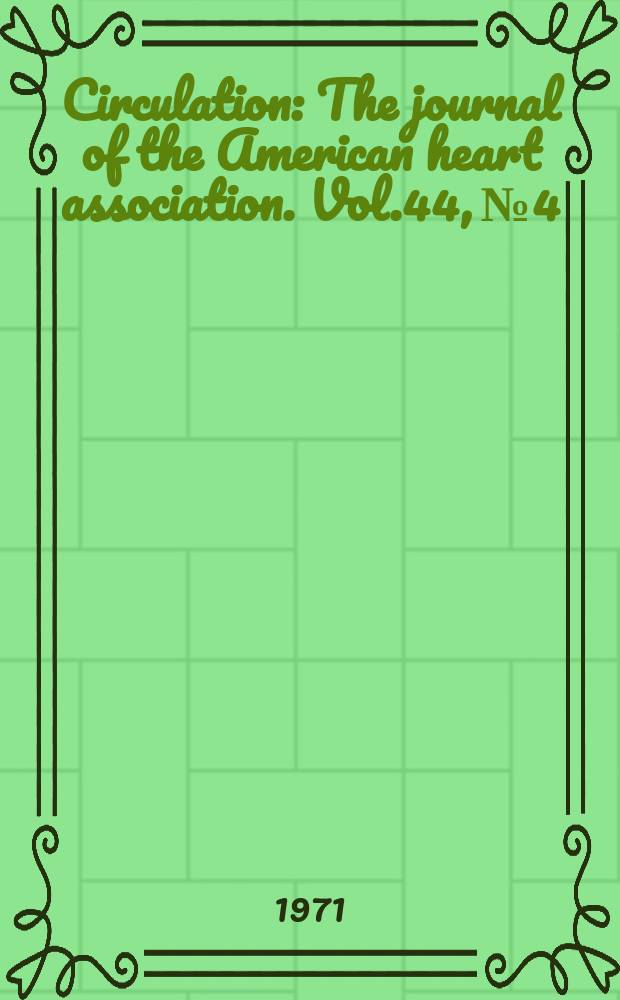 Circulation : The journal of the American heart association. Vol.44, №4