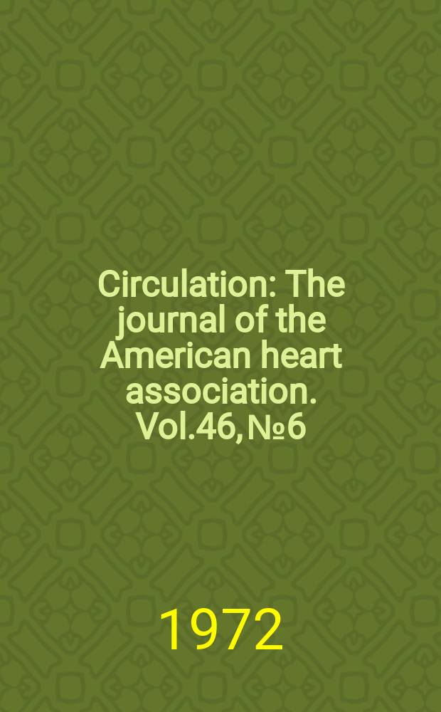 Circulation : The journal of the American heart association. Vol.46, №6
