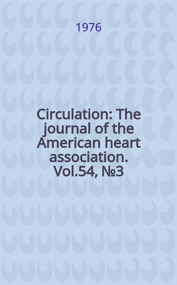 Circulation : The journal of the American heart association. Vol.54, №3