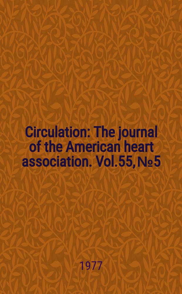 Circulation : The journal of the American heart association. Vol.55, №5