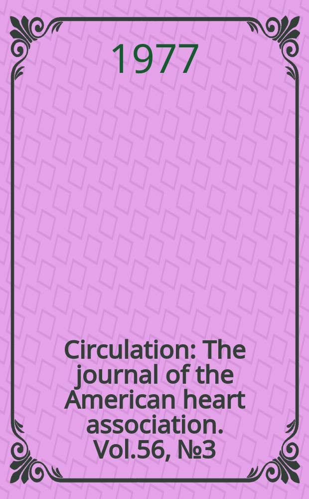 Circulation : The journal of the American heart association. Vol.56, №3