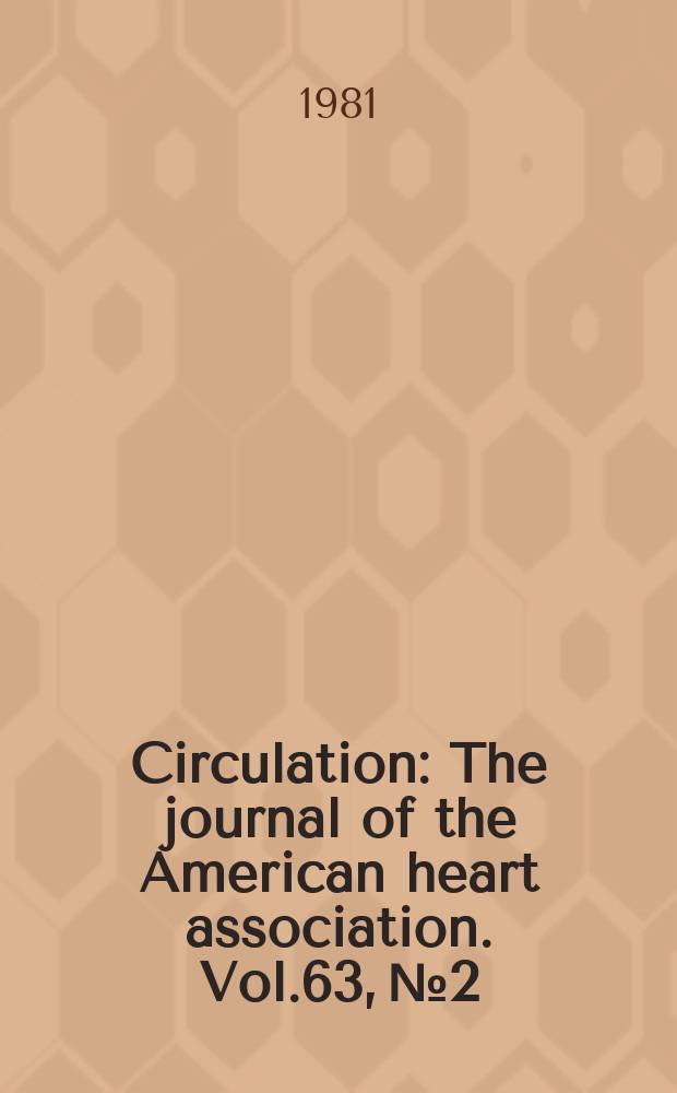 Circulation : The journal of the American heart association. Vol.63, №2