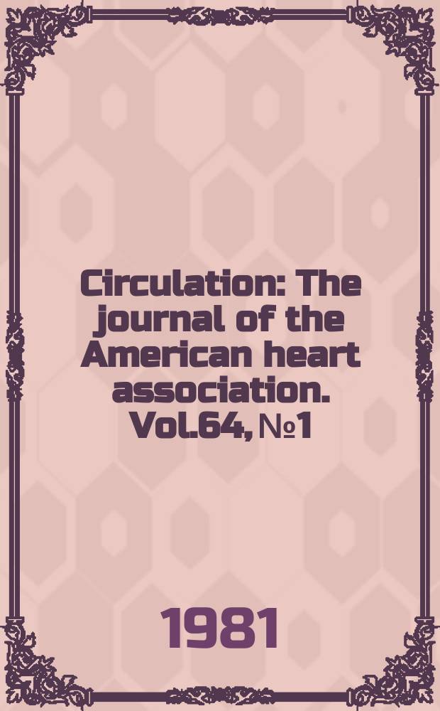 Circulation : The journal of the American heart association. Vol.64, №1