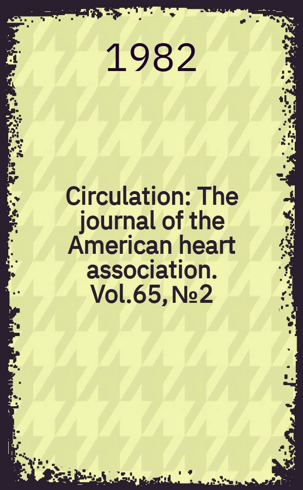 Circulation : The journal of the American heart association. Vol.65, №2