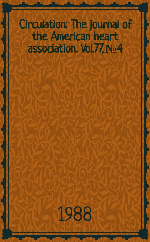 Circulation : The journal of the American heart association. Vol.77, №4