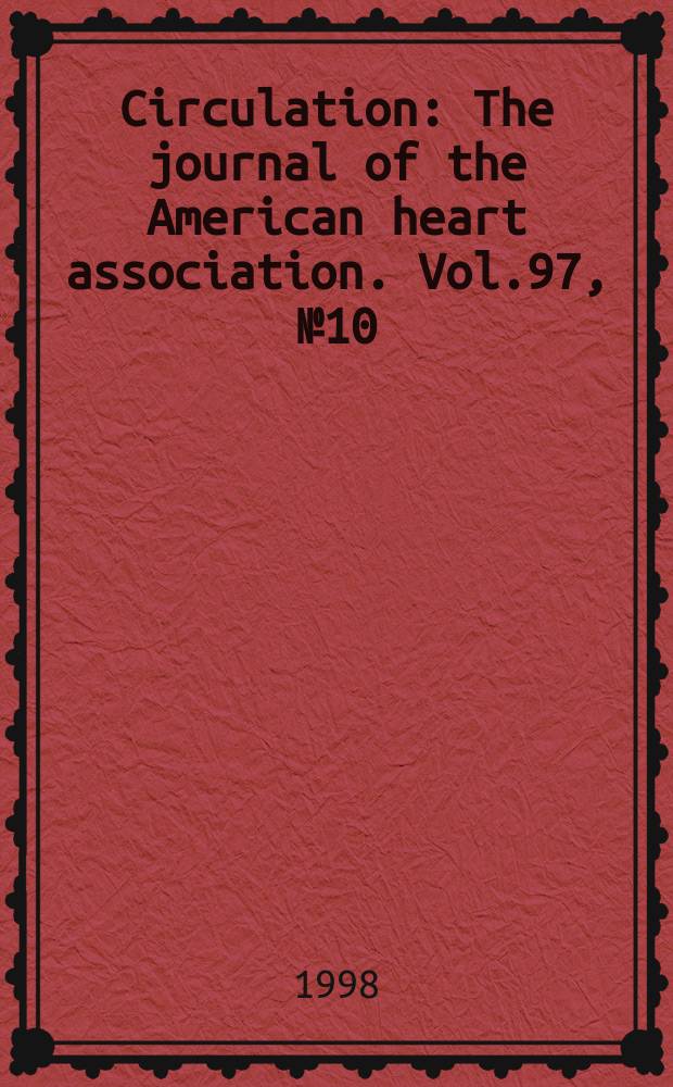 Circulation : The journal of the American heart association. Vol.97, №10