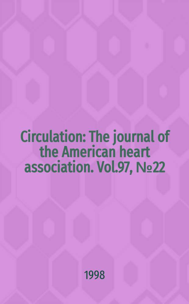 Circulation : The journal of the American heart association. Vol.97, №22