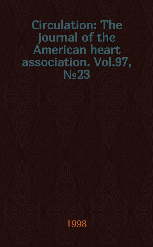 Circulation : The journal of the American heart association. Vol.97, №23
