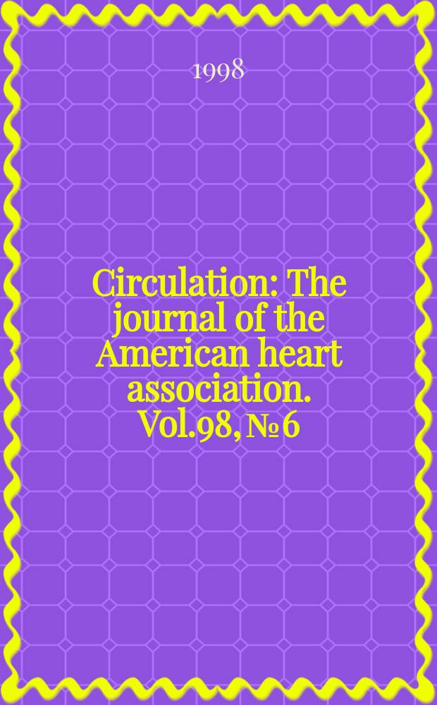 Circulation : The journal of the American heart association. Vol.98, №6