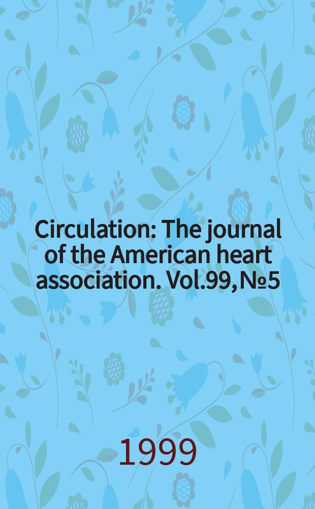 Circulation : The journal of the American heart association. Vol.99, №5
