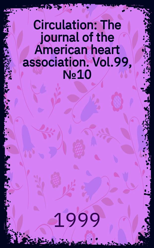 Circulation : The journal of the American heart association. Vol.99, №10
