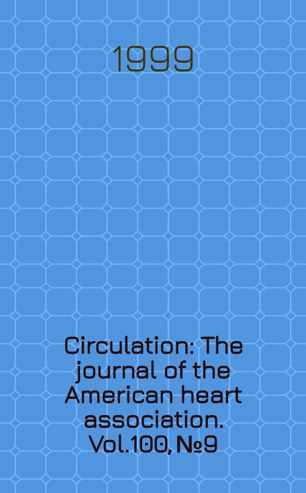 Circulation : The journal of the American heart association. Vol.100, №9