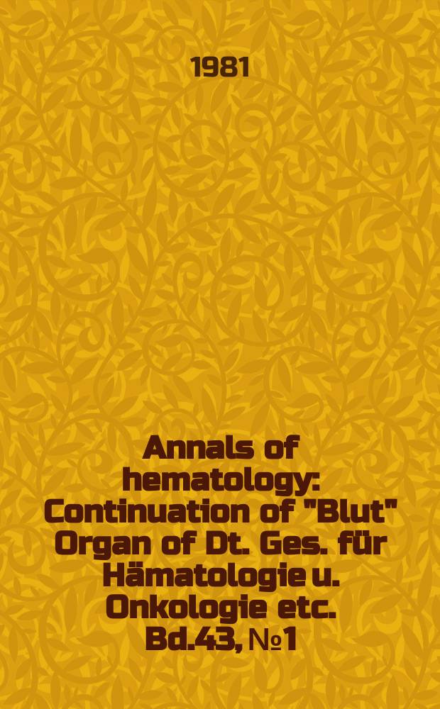 Annals of hematology : Continuation of "Blut" Organ of Dt. Ges. für Hämatologie u. Onkologie etc. Bd.43, №1