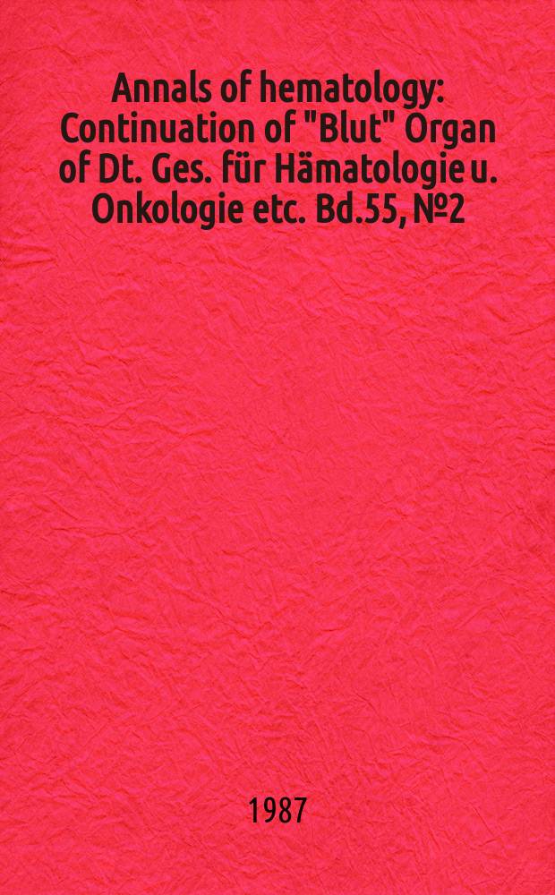 Annals of hematology : Continuation of "Blut" Organ of Dt. Ges. für Hämatologie u. Onkologie etc. Bd.55, №2